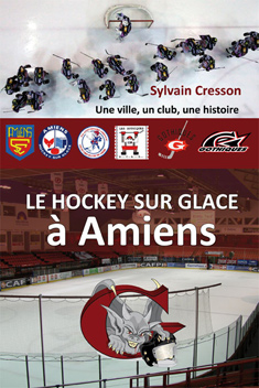 Le hockey sur glace à Amiens, livre de Sylvain Cresson